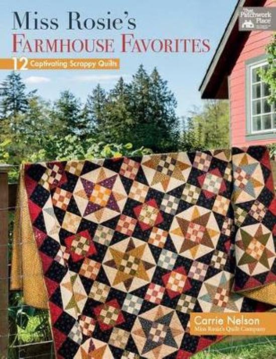 Miss Rosie's Farmhouse Favorites by Carrie Nelson 12 Captivating Scrappy Quilts