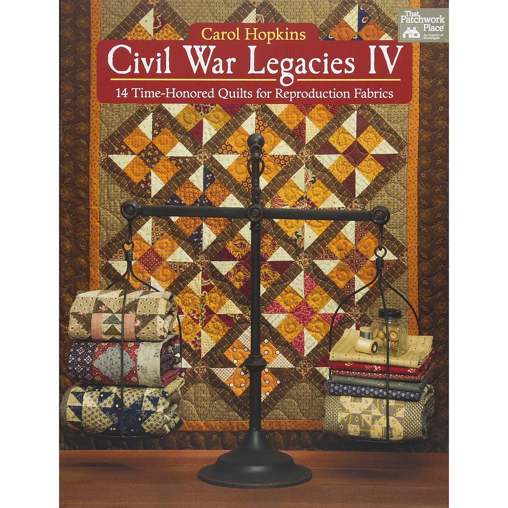 Civil War Legacies IV - 14 Time-Honored Quilts for Reproduction Fabrics By Carol Hopkins